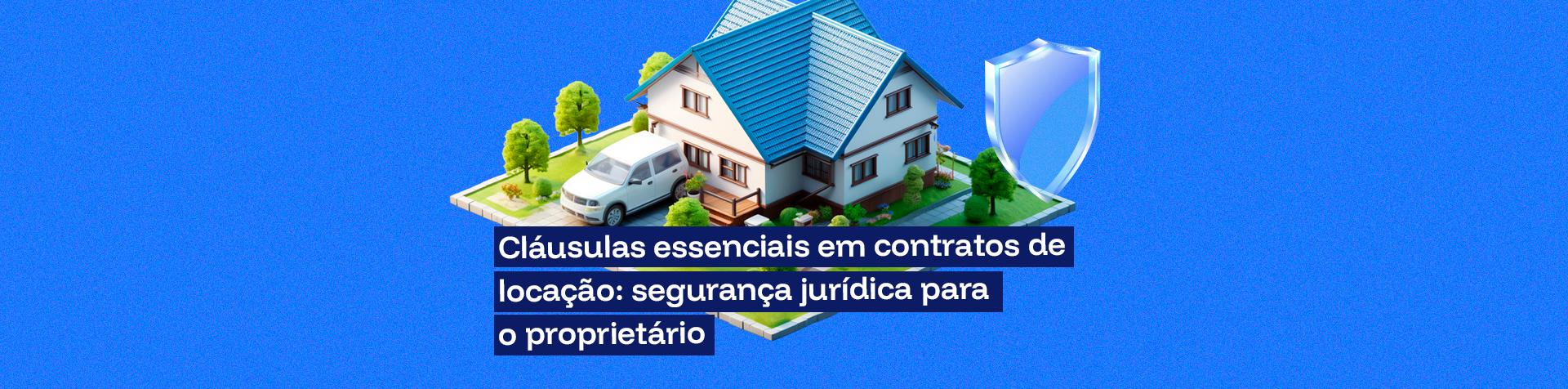 Cláusulas essenciais em contratos de locação: segurança jurídica para o proprietário